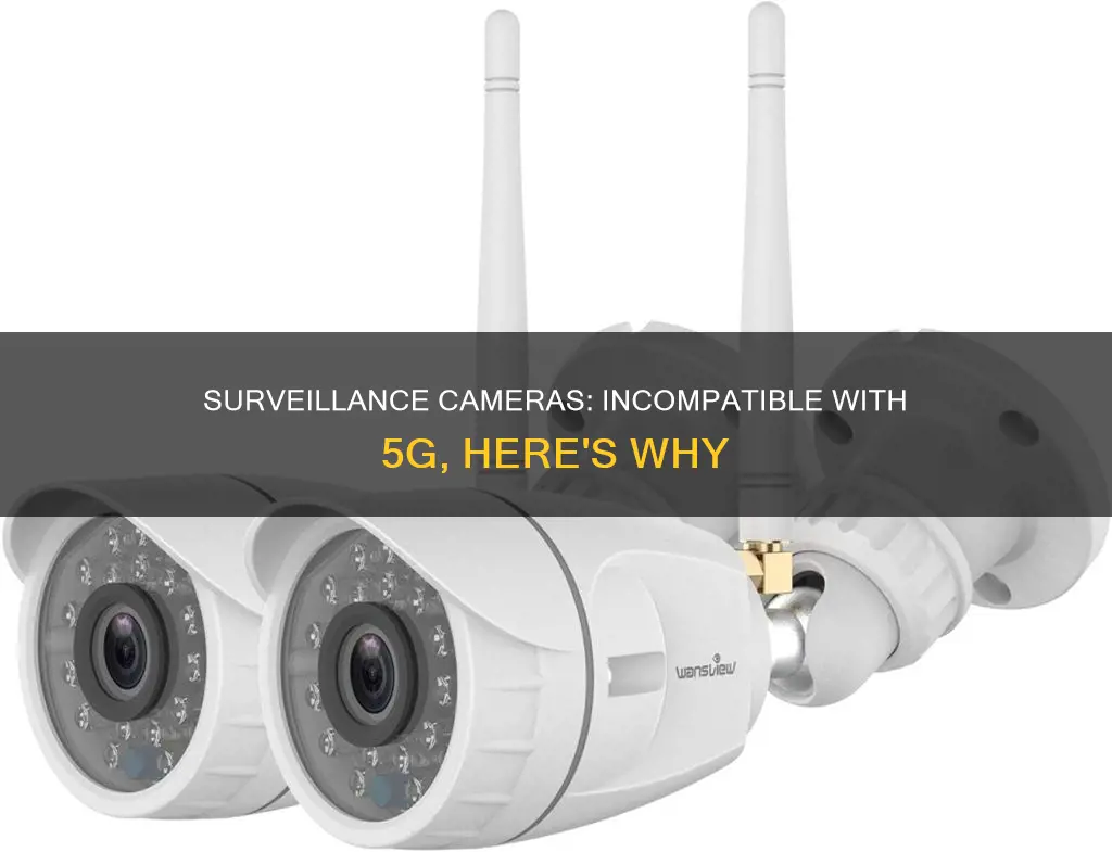 why are most surveillance cameras incompatible with 5g