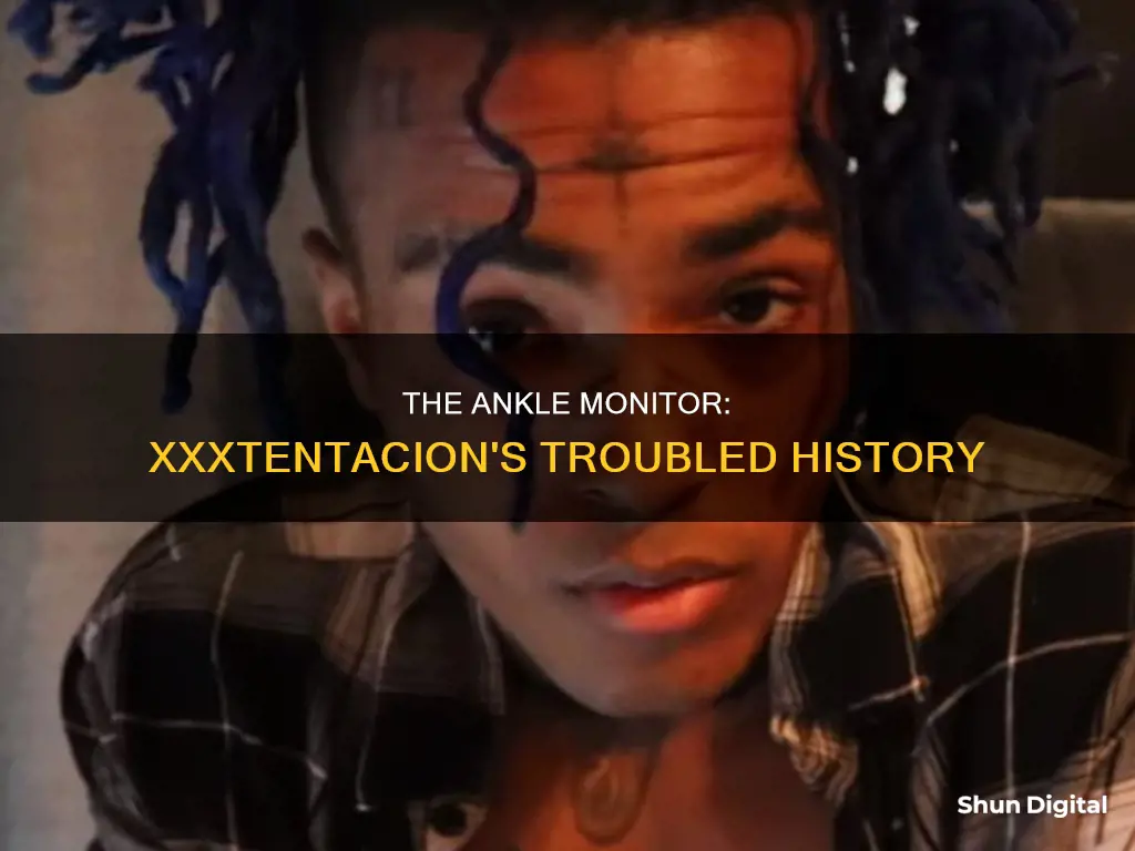 why did xxxtentacionm have a ankle monitor