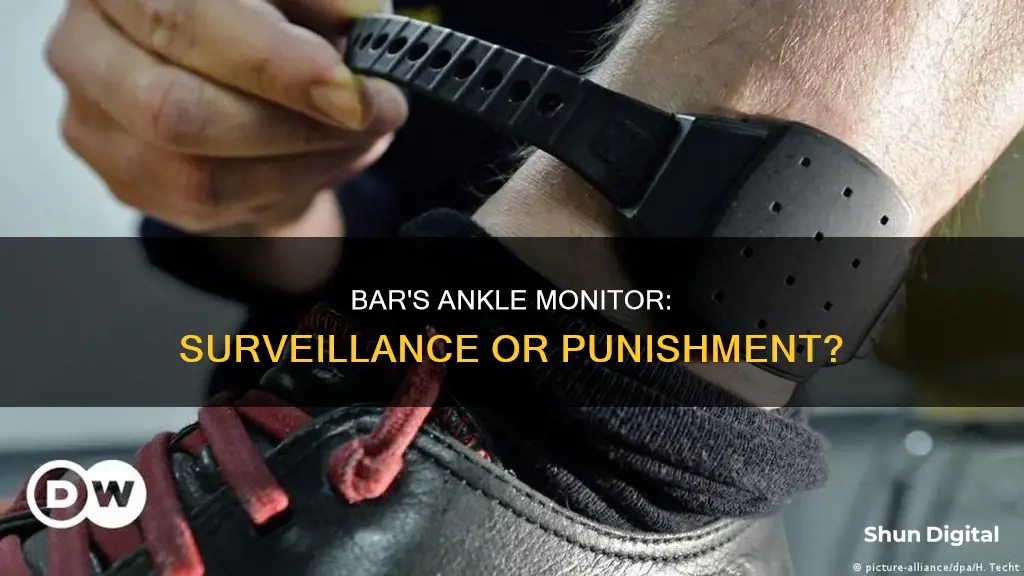 why does bar have an ankle monitor