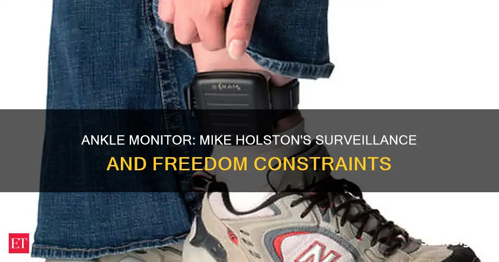 why does mike holston have an ankle monitor