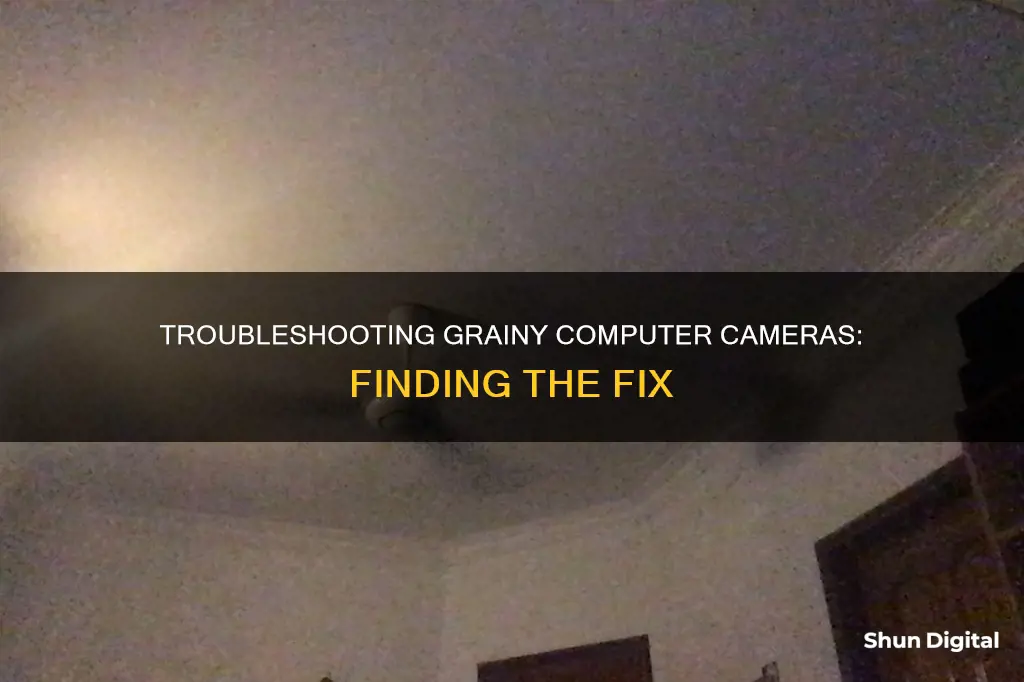 why is my computer camera grainy