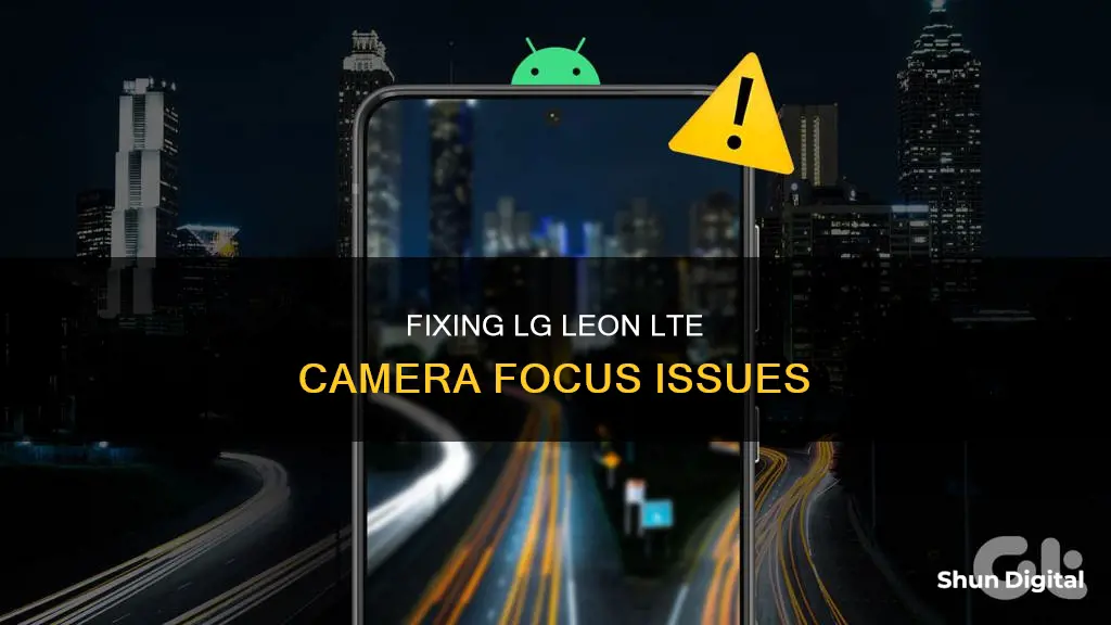 why is my lg leon lte camera out of focus