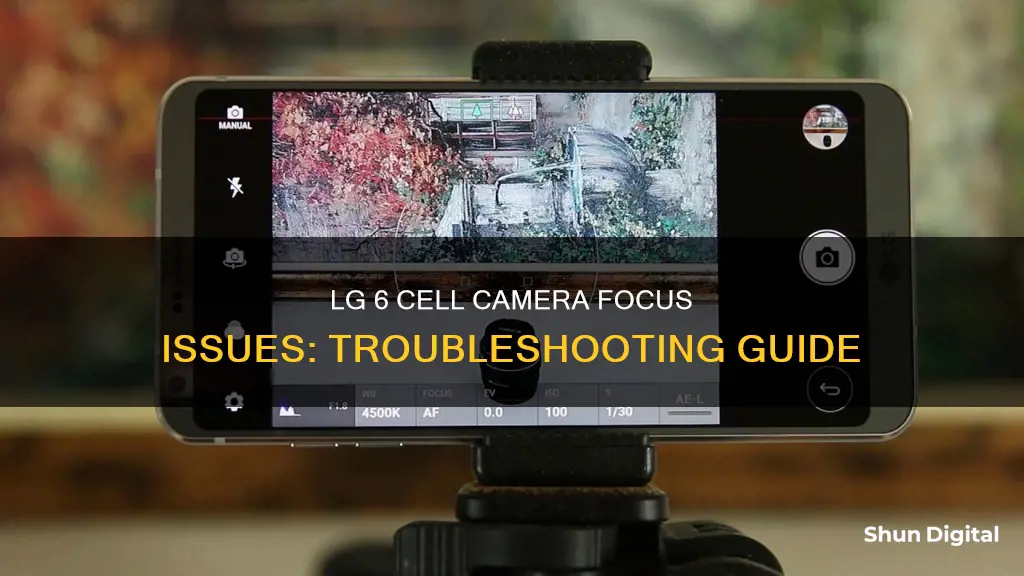 why my lg 6 cell camera stop to focus