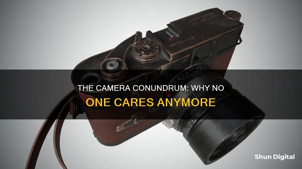 why no cares about cameras anymore