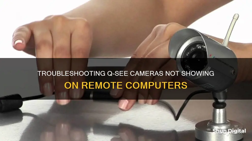 why qsee camera does not show on remote computer