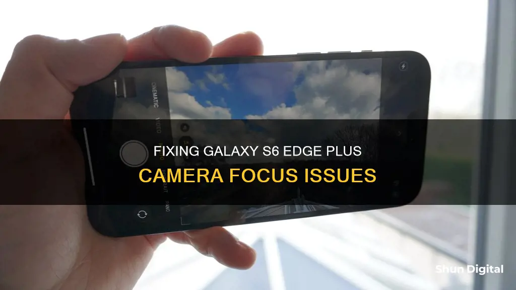 why wont my camera focus galaxy s6edge plus